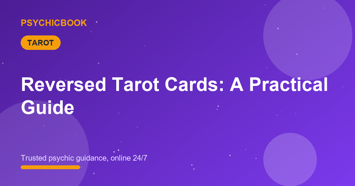Reversed Tarot Cards: A Practical Guide